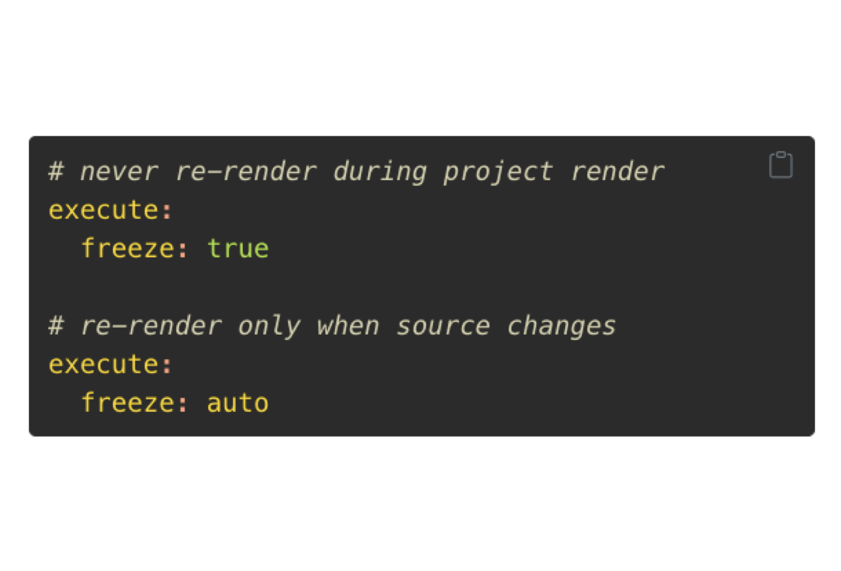 YAML file with two execute options. The first one is freeze: true and the comment that goes with it reads never re-render during project render. The other one is freeze: auto and the comment reads re-render only when source changes.